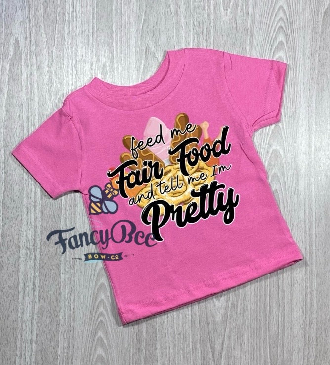 Feed Me Fair Food and Tell Me I'm Pretty Tshirt